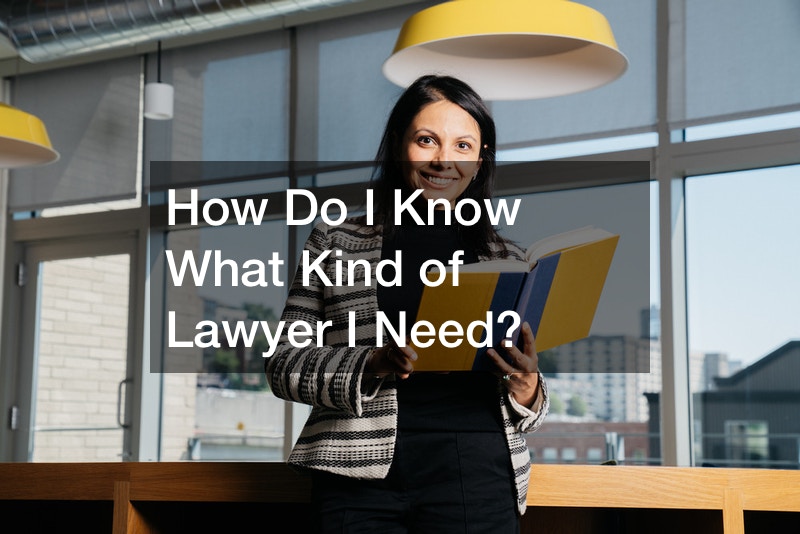 How Do I Know What Kind of Lawyer I Need?