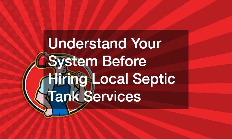 Understand Your System Before Hiring Local Septic Tank Services