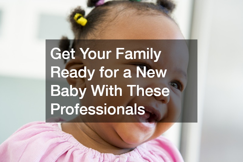 Get Your Family Ready for a New Baby With These Professionals