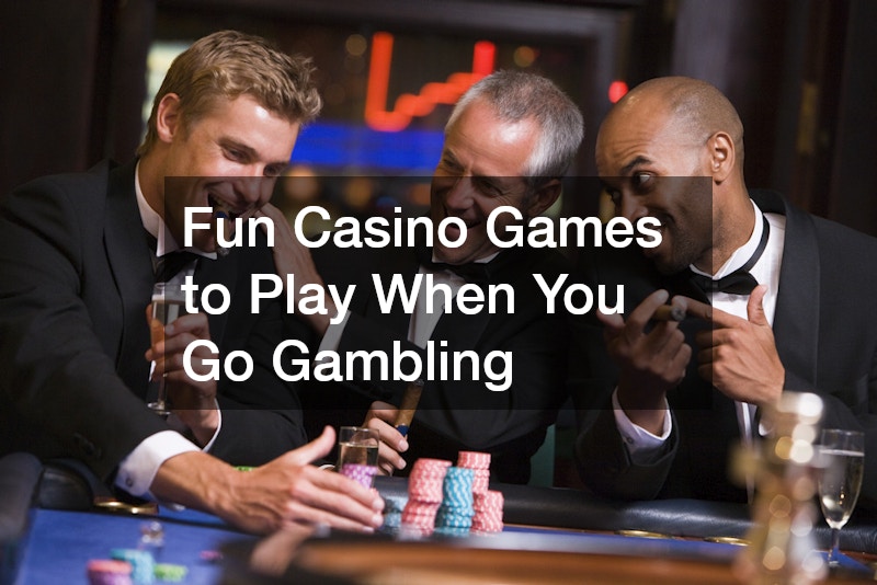 Fun Casino Games to Play When You Go Gambling