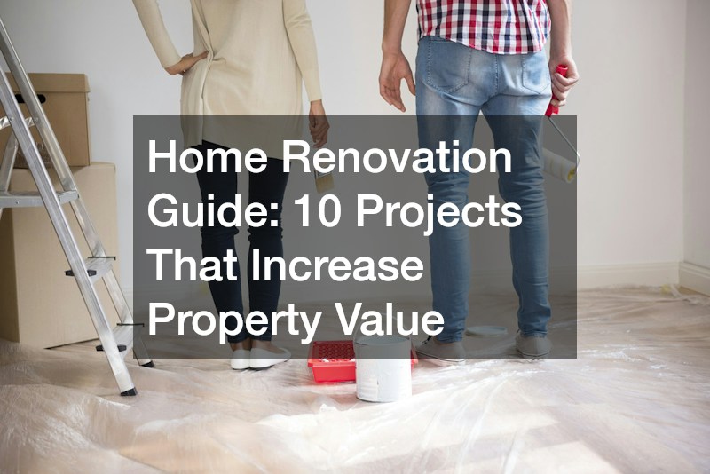 Home Renovation Guide: 10 Projects That Increase Property Value